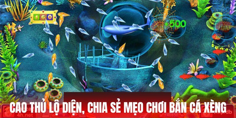 Cao thủ lộ diện, chia sẻ mẹo chơi Bắn cá xèng