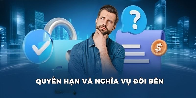 Quyền hạn và nghĩa vụ của cả đôi bên của chính sách bảo mật