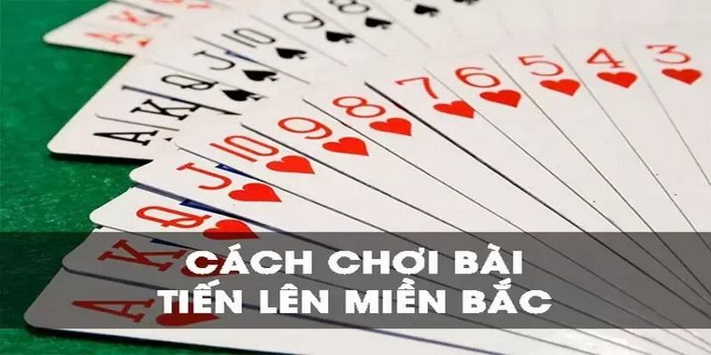 Quy định thể lệ chung của bài tiến lên khu vực miền Bắc