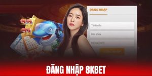 Đăng Nhập 8KBET Đơn Giản, Bảo Mật Thông Tin Trong 30 Giây