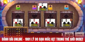 Đánh Bài Online - 100 Lý Do Bạn Mắc Kẹt Trong Thế Giới 8KBET