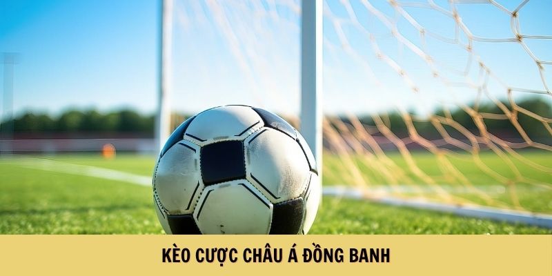 Kèo cược châu Á đồng banh