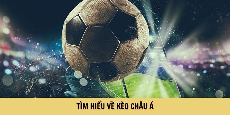 Tìm hiểu về kèo châu Á