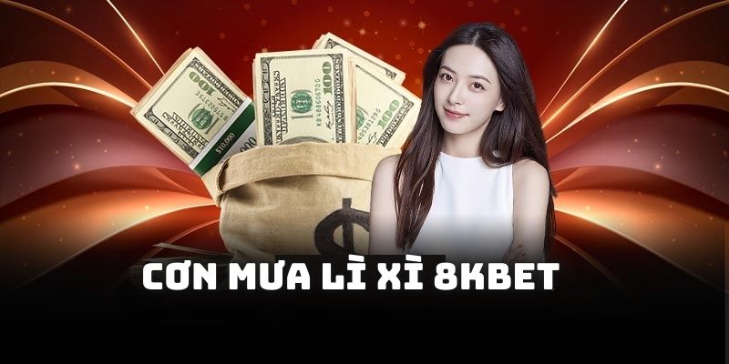 Cơn mưa lì xì được 8KBET phát vào ngày 9 mỗi tháng