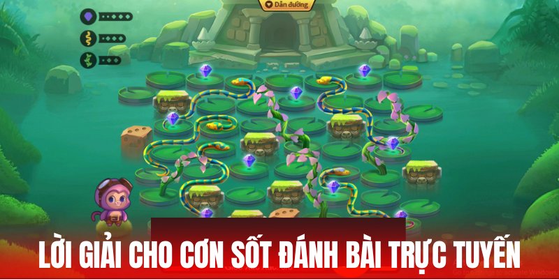 Lời giải cho cơn sốt đánh bài trực tuyến 