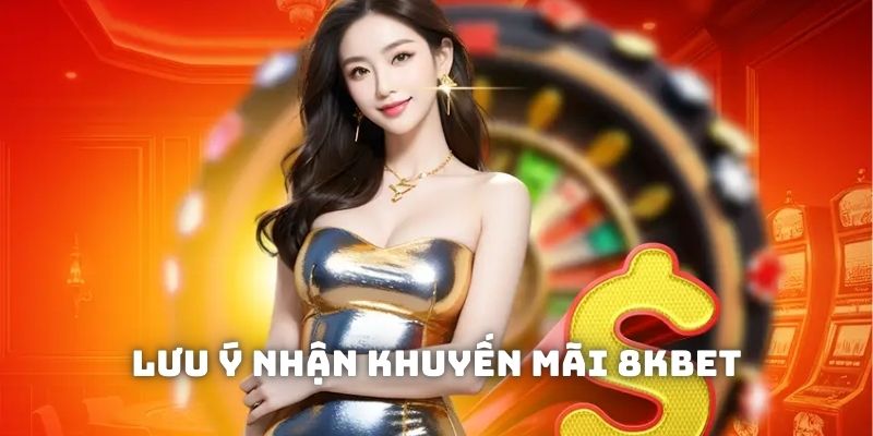Những điều hội viên nên lưu ý khi tham gia khuyến mãi 8KBET