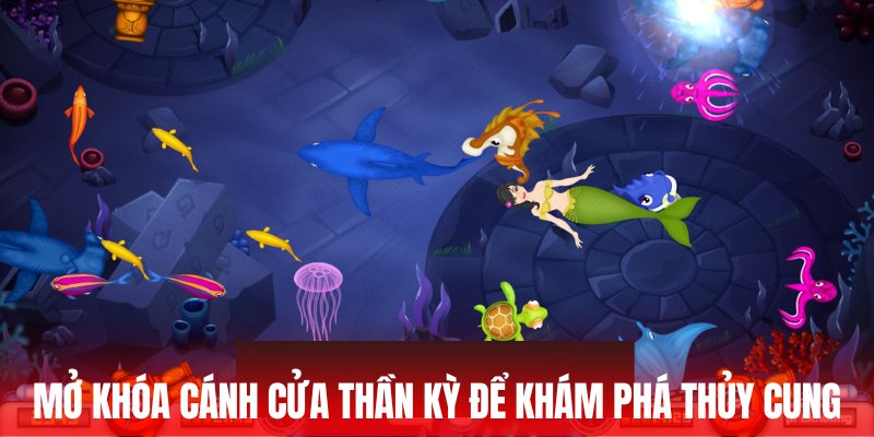Mở khóa cánh cửa thần kỳ để khám phá thủy cung