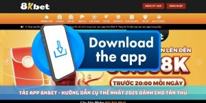 Tải App 8KBET - Hướng Dẫn Cụ Thể Nhất 2025 Dành Cho Tân Thủ