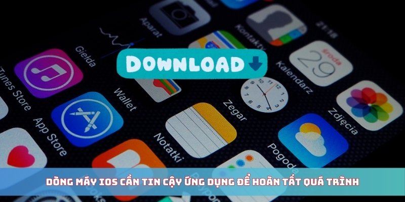 Dòng máy iOS cần tin cậy ứng dụng để hoàn tất quá trình
