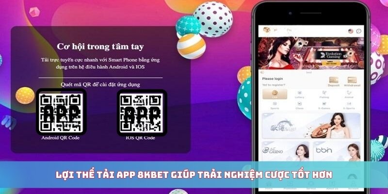 Lợi thế tải app 8KBET giúp trải nghiệm cược tốt hơn