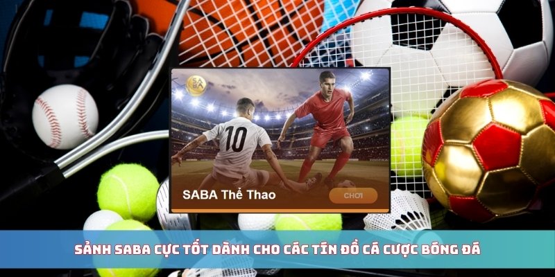 Sảnh SABA cực tốt dành cho các tín đồ cá cược bóng đá