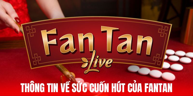 Thông tin về sức cuốn hút của Fantan