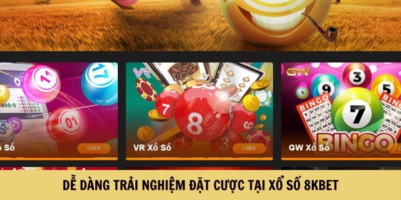 Dễ dàng trải nghiệm đặt cược tại xổ số 8KBET