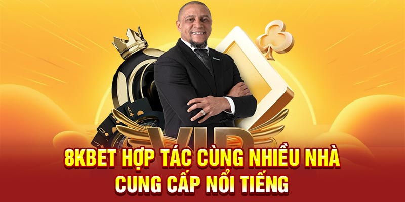 8KBET hợp tác cùng nhiều nhà cung cấp nổi tiếng