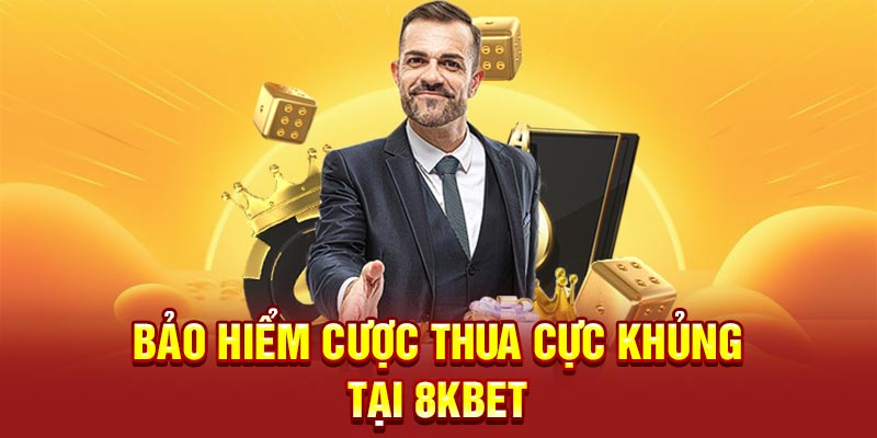 Bảo hiểm cược thua cực khủng tại 8KBET